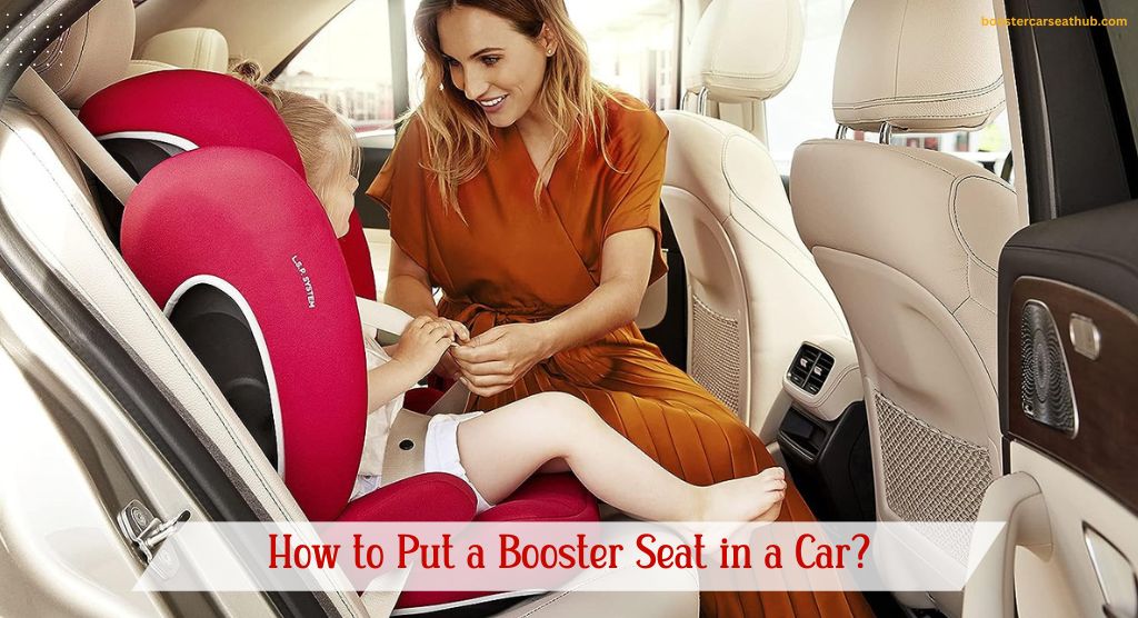 How to Put a Booster Seat in a Car